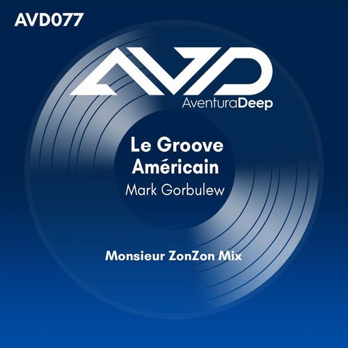 Mark Gorbulew - Le Groove Americain (Monsieur ZonZon Live Your Life Mix) [AVD810276]